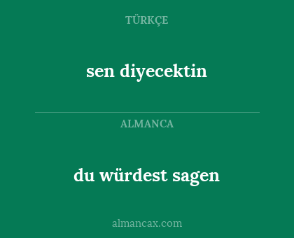 du würdest sagen - sen diyecektin