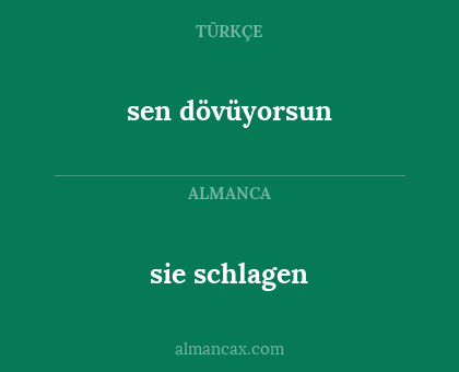 sie schlagen - sen dövüyorsun