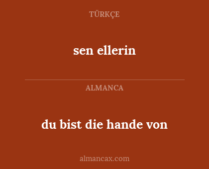 sen ellerin - du bist die hande von