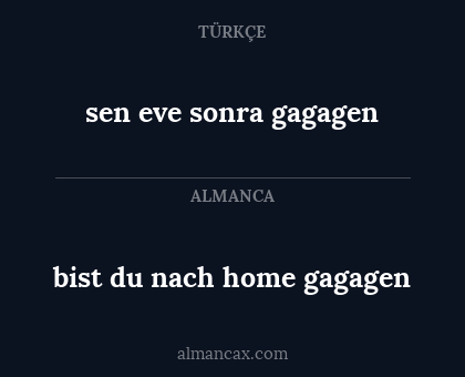 sen eve sonra gagagen - bist du nach home gagagen