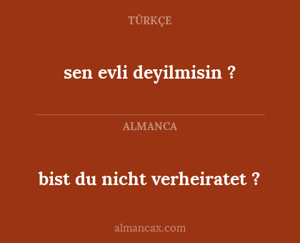 sen evli deyilmisin ? - bist du nicht verheiratet ?