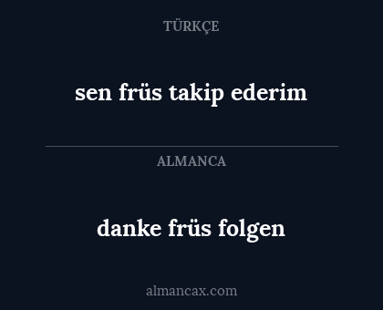 danke früs folgen - sen früs takip ederim