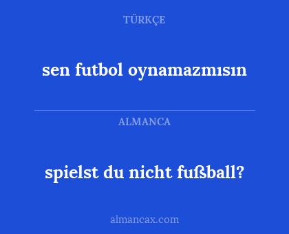 sen futbol oynamazmısın - spielst du nicht fußball?