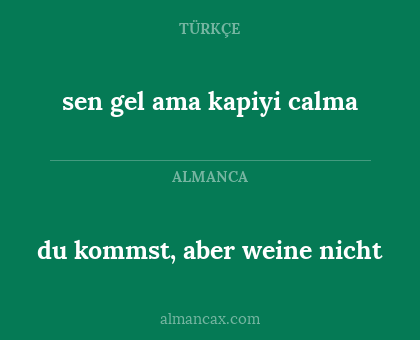sen gel ama kapiyi calma - du kommst, aber weine nicht