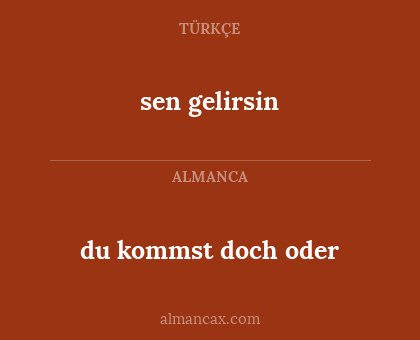 sen gelirsin - du kommst doch oder