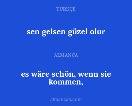 es wäre schön, wenn sie kommen, - sen gelsen güzel olur