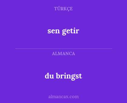 du bringst - sen getir