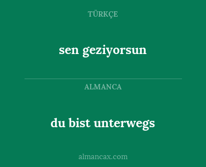 du bist unterwegs - sen geziyorsun
