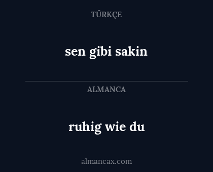 ruhig wie du - sen gibi sakin