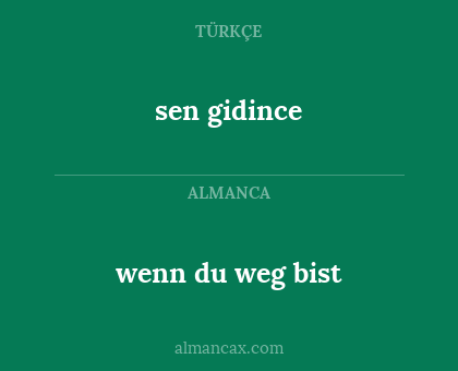 sen gidince - wenn du weg bist