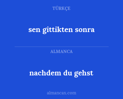 sen gittikten sonra - nachdem du gehst