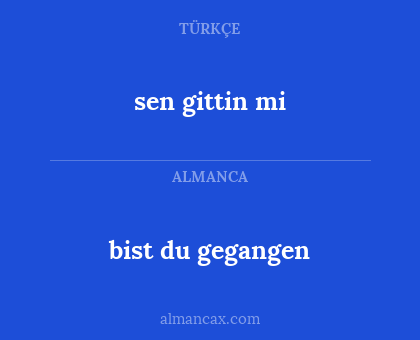 bist du gegangen - sen gittin mi
