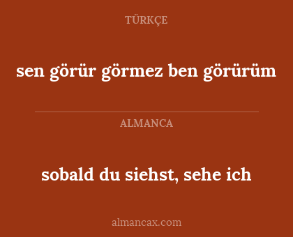 sobald du siehst, sehe ich - sen görür görmez ben görürüm