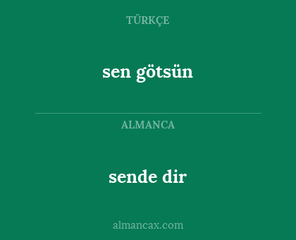 sende dir - sen götsün
