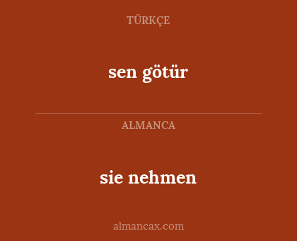 sie nehmen - sen götür