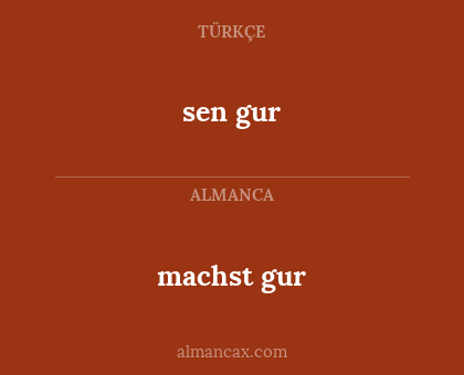 sen gur - machst gur