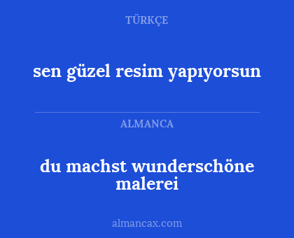 du machst wunderschöne malerei - sen güzel resim yapıyorsun