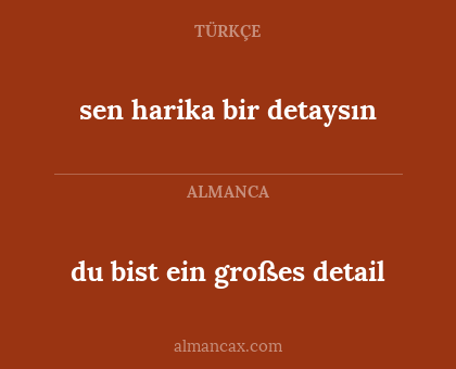 sen harika bir detaysın - du bist ein großes detail