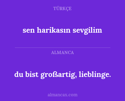 du bist großartig, lieblinge. - sen harikasın sevgilim