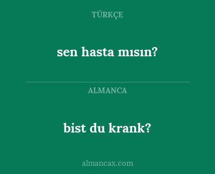 bist du krank? - sen hasta mısın?