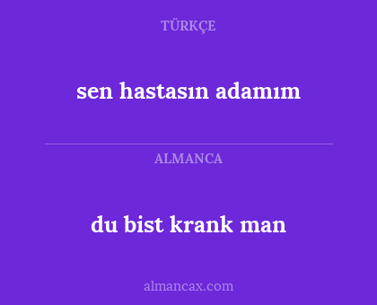 sen hastasın adamım - du bist krank man