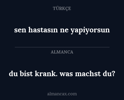 sen hastasın ne yapiyorsun - du bist krank. was machst du?