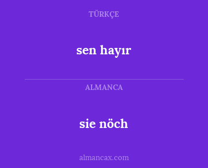 sie nöch - sen hayır