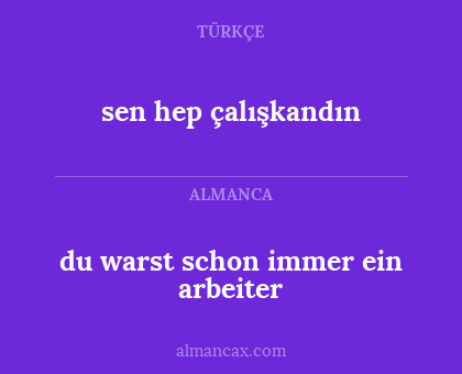 du warst schon immer ein arbeiter - sen hep çalışkandın