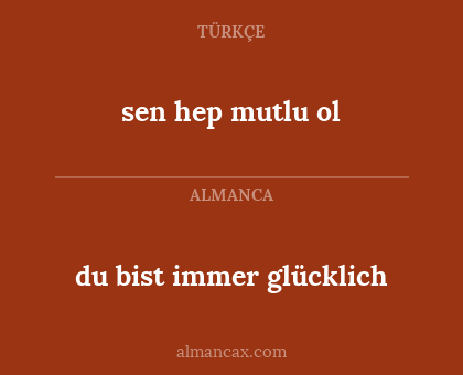 sen hep mutlu ol - du bist immer glücklich