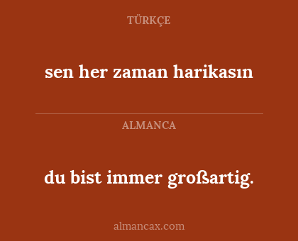 du bist immer großartig. - sen her zaman harikasın