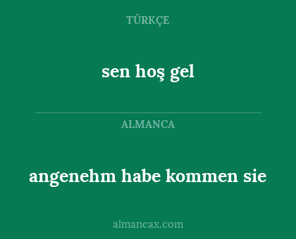angenehm habe kommen sie - sen hoş gel