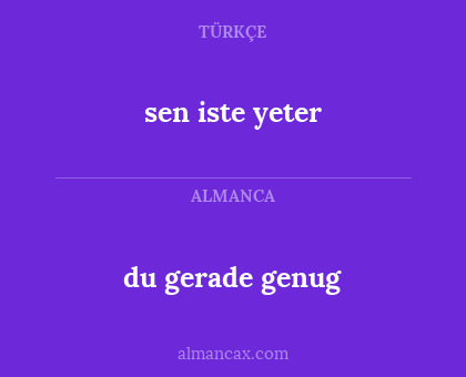 du gerade genug - sen iste yeter