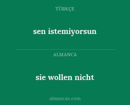 sie wollen nicht - sen istemiyorsun