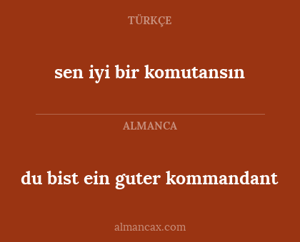 sen iyi bir komutansın - du bist ein guter kommandant