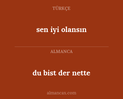 sen iyi olansın - du bist der nette