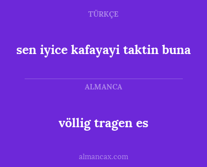 völlig tragen es - sen iyice kafayayi taktin buna