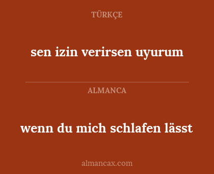 sen izin verirsen uyurum - wenn du mich schlafen lässt