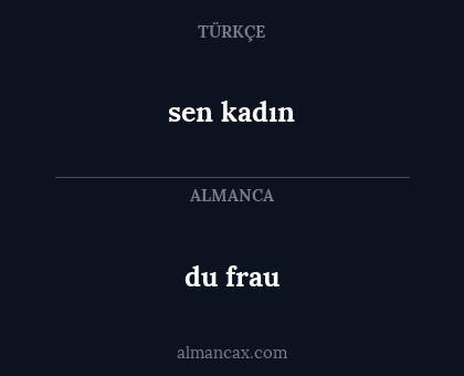 sen kadın - du frau