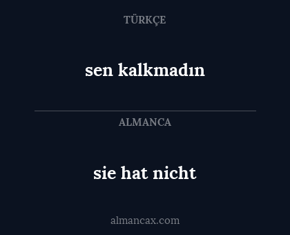 sie hat nicht - sen kalkmadın