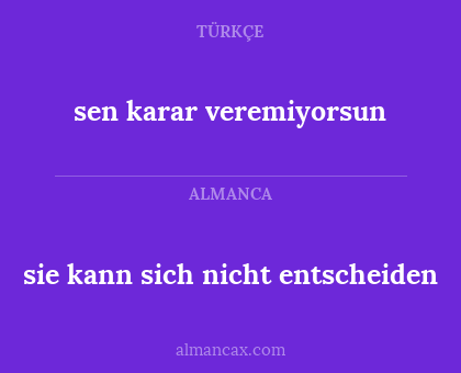 sie kann sich nicht entscheiden - sen karar veremiyorsun