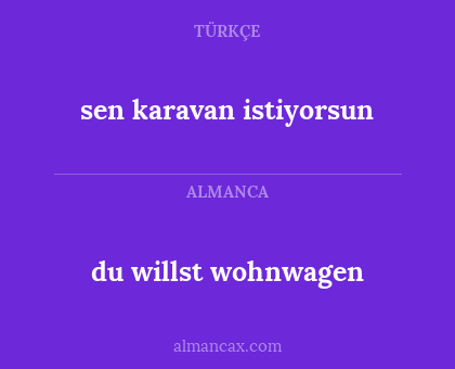 du willst wohnwagen - sen karavan istiyorsun