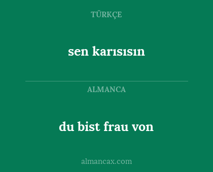 du bist frau von - sen karısısın