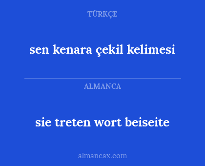 sie treten wort beiseite - sen kenara çekil kelimesi