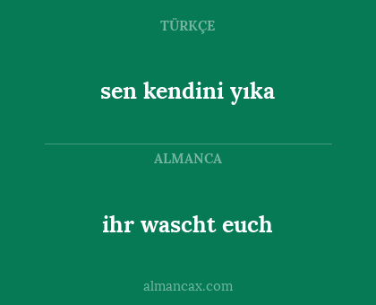 ihr wascht euch - sen kendini yıka