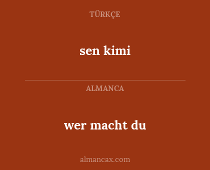 sen kimi - wer macht du