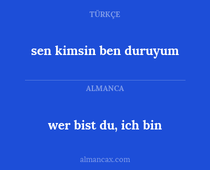 sen kimsin ben duruyum - wer bist du, ich bin