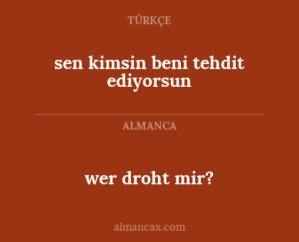 wer droht mir? - sen kimsin beni tehdit ediyorsun