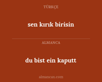 sen kırık birisin - du bist ein kaputt