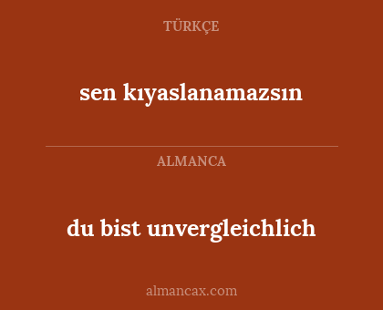 sen kıyaslanamazsın - du bist unvergleichlich