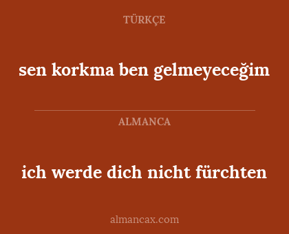 ich werde dich nicht fürchten - sen korkma ben gelmeyeceğim